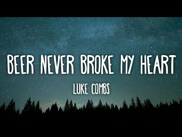 Featured image of post Luke Combs Beer Never Broke My Heart Lyrics